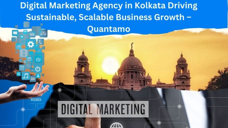 Digital Marketing Agency in Kolkata Driving Sustainable, Scalable Business Growth – Quantamo