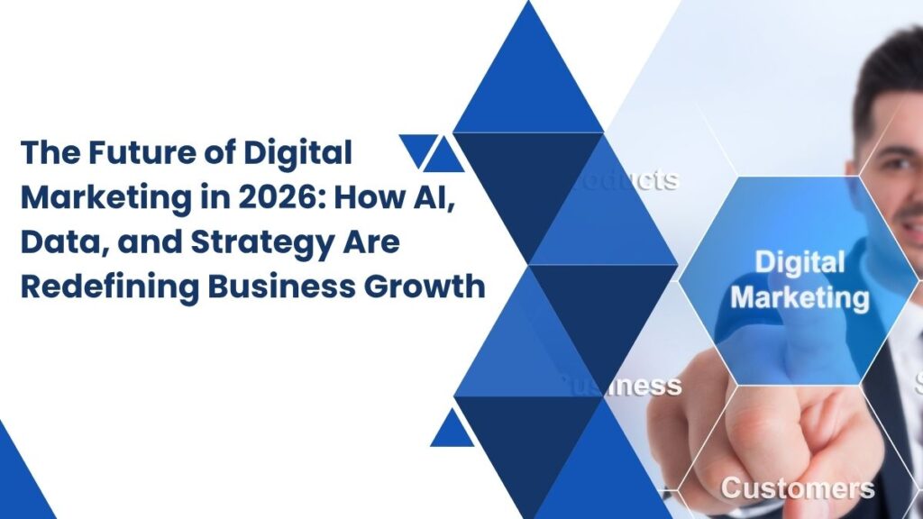 The Future of Digital Marketing in 2026 How AI Data and Strategy Are Redefining Business Growth 1